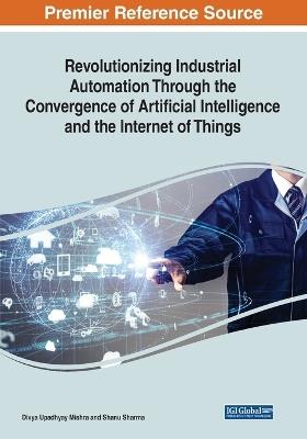 Revolutionizing Industrial Automation Through the Convergence of Artificial Intelligence and the Internet of Things - cover