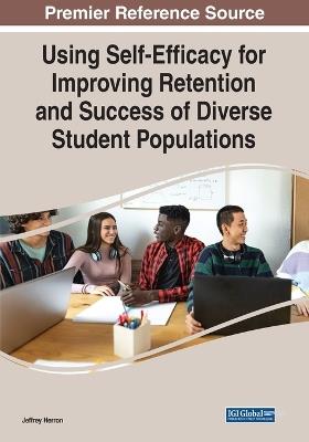 Using Self-Efficacy for Improving Retention and Success of Diverse Student Populations - cover