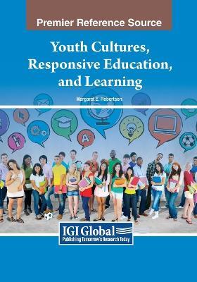 Youth Cultures, Responsive Education, and Learning - Margaret E. Robertson - cover