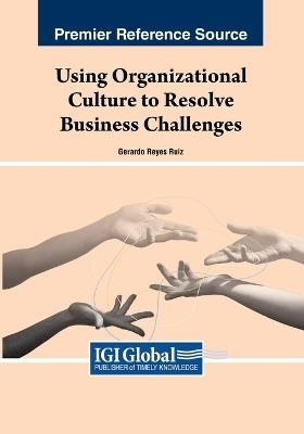 Using Organizational Culture to Resolve Business Challenges - cover