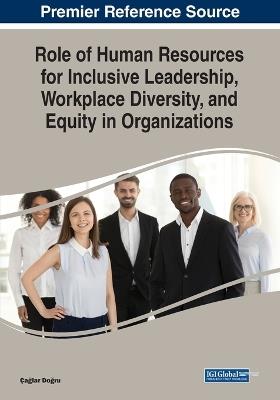 Role of Human Resources for Inclusive Leadership, Workplace Diversity, and Equity in Organizations - cover