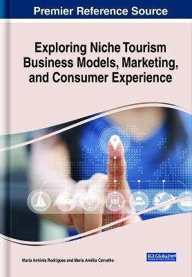 Exploring Niche Tourism Business Models, Marketing, and Consumer Experience - cover