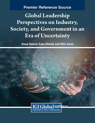Global Leadership Perspectives on Industry, Society, and Government in an Era of Uncertainty - cover