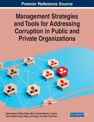 Management Strategies and Tools for Addressing Corruption in Public and Private Organizations - cover