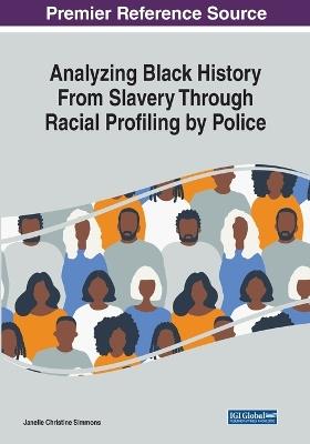 Analyzing Black History From Slavery Through Racial Profiling by Police - Janelle Christine Simmons - cover