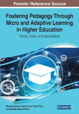 Fostering Pedagogy Through Micro and Adaptive Learning in Higher Education: Trends, Tools, and Applications - cover