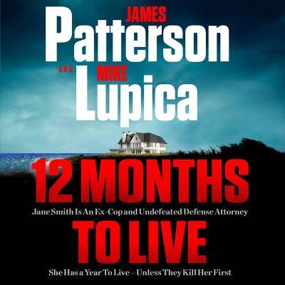 12 Months to Live: Jane Smith Has a Year to Live, Unless They Kill Her First - James Patterson,Mike Lupica - cover