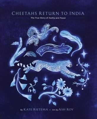 Cheetahs Return to India: The True Story of Aasha and Pavan - Kate Rietema - cover