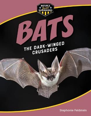 Bats: The Dark-Winged Crusaders - Stephanie Feldstein - cover