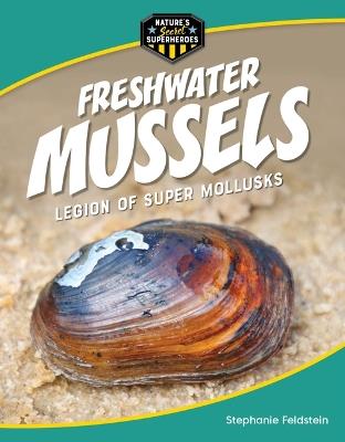 Freshwater Mussels: Legion of Super Mollusks - Stephanie Feldstein - cover