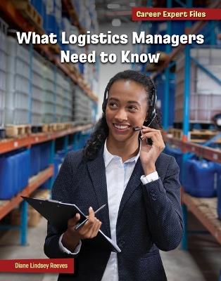 What Logistics Managers Need to Know - Diane Lindsey Reeves - cover