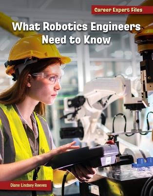 What Robotics Engineers Need to Know - Diane Lindsey Reeves - cover