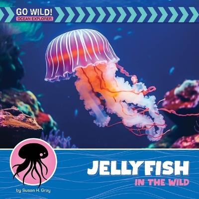 Jellyfish in the Wild - Susan H Gray - cover