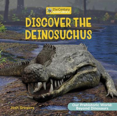Discover the Deinosuchus - Josh Gregory - cover