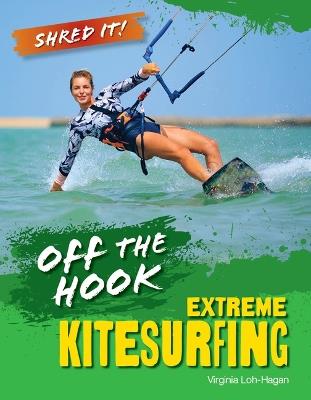 Off the Hook: Extreme Kitesurfing - Virginia Loh-Hagan - cover