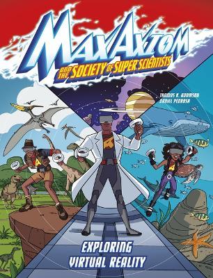 Exploring Virtual Reality: A Max Axiom Super Scientist Adventure - Thomas K Adamson - cover