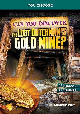 Can You Discover the Lost Dutchman's Gold Mine: An Interactive Treasure Adventure - Thomas Kingsley Troupe - cover