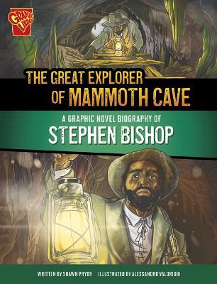 The Great Explorer of Mammoth Cave: A Graphic Novel Biography of Stephen Bishop - Shawn Pryor - cover
