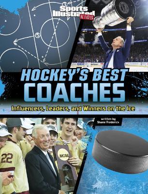 Hockey's Best Coaches: Influencers, Leaders, and Winners on the Ice - Shane Frederick - cover