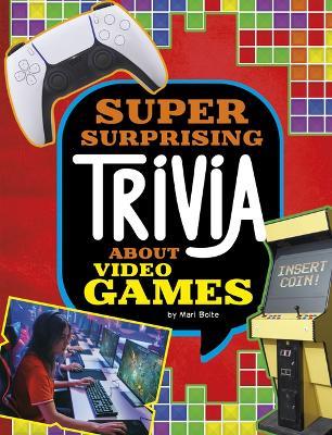 Super Surprising Trivia about Video Games - Mari Bolte - cover