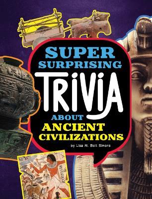 Super Surprising Trivia about Ancient Civilizations - Lisa M Bolt Simons - cover