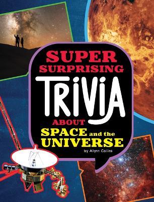 Super Surprising Trivia about Space and the Universe - Ailynn Collins - cover