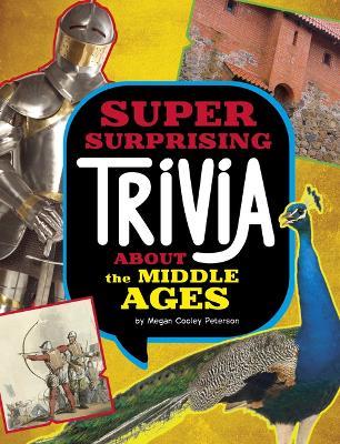 Super Surprising Trivia about the Middle Ages - Megan Cooley Peterson - cover