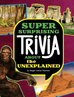 Super Surprising Trivia about the Unexplained - Megan Cooley Peterson - cover