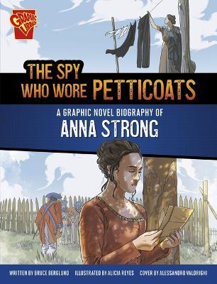 The Spy Who Wore Petticoats: A Graphic Novel Biography of Anna Strong - Bruce Berglund - cover