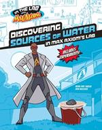 Discovering Sources of Water in Max Axiom's Lab