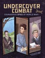 Undercover Combat: Courageous Spies of World War I