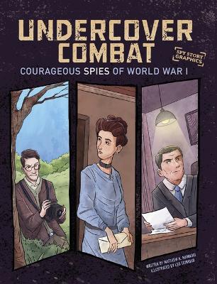 Undercover Combat: Courageous Spies of World War I - Matthew K Manning - cover