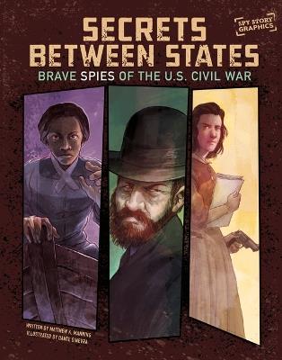 Secrets Between States: Brave Spies of the U.S. Civil War - Matthew K Manning - cover