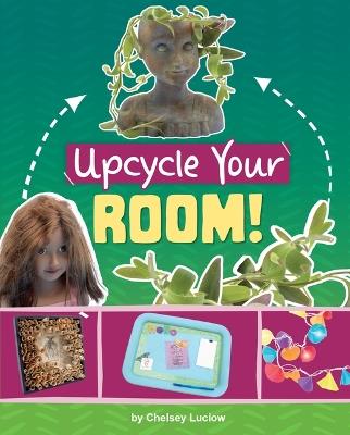 Upcycle Your Room! - Chelsey Luciow - cover
