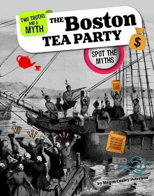 The Boston Tea Party: Spot the Myths - Megan Cooley Peterson - cover