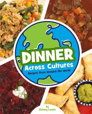 Dinner Across Cultures: Recipes from Around the World - Chelsey Luciow - cover