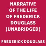 Narrative of the Life of Frederick Douglass (UNABRIDGED)
