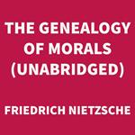 The Genealogy of Morals (UNABRIDGED)