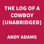 The Log of a Cowboy (UNABRIDGED)