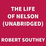 The Life of Nelson (UNABRIDGED)
