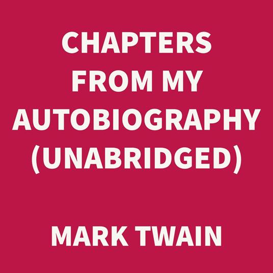 Chapters from my Autobiography (UNABRIDGED)