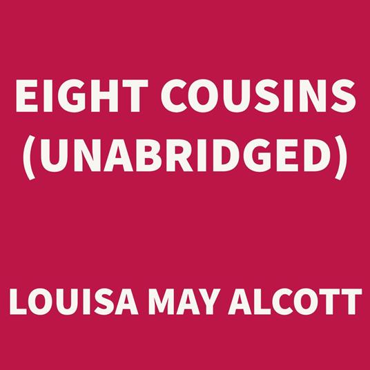 Eight Cousins (UNABRIDGED)