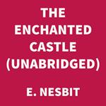 The Enchanted Castle (UNABRIDGED)