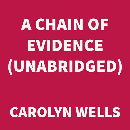 A Chain of Evidence (UNABRIDGED)