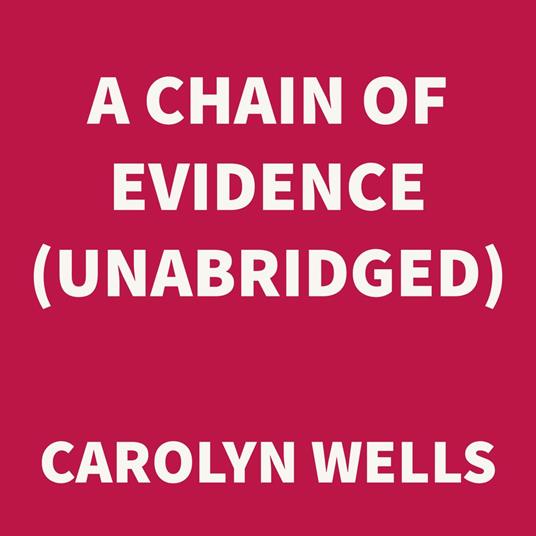 A Chain of Evidence (UNABRIDGED)