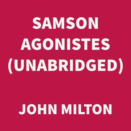 Samson Agonistes (UNABRIDGED)