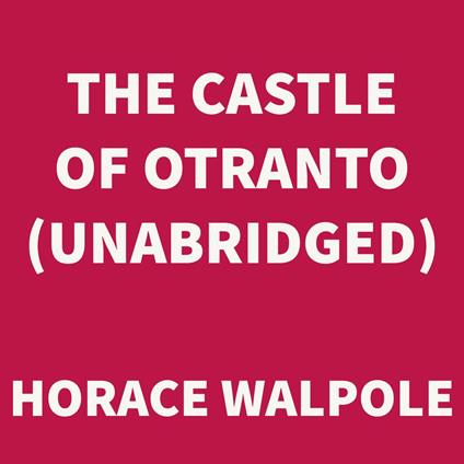 The Castle of Otranto (UNABRIDGED)