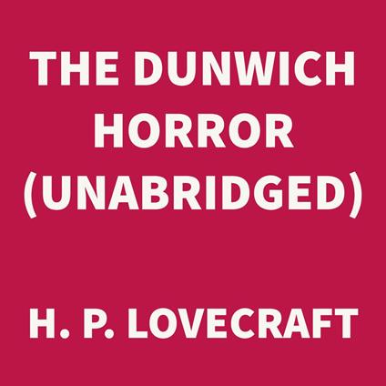 The Dunwich Horror (UNABRIDGED)