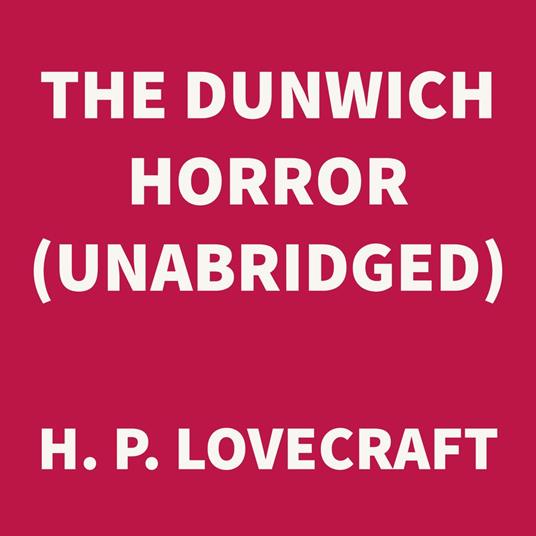 The Dunwich Horror (UNABRIDGED)