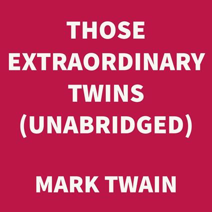 Those Extraordinary Twins (UNABRIDGED)